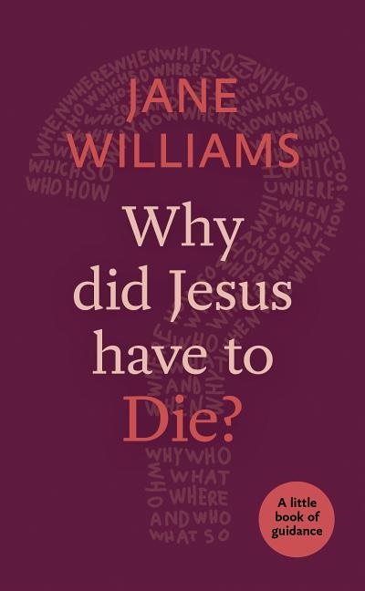 Why did jesus have to die? - a little book of guidance