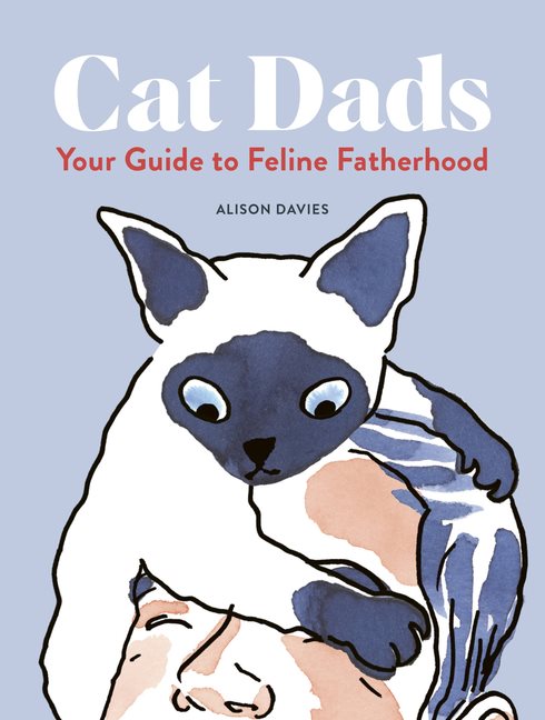 Cat Dads : Your Guide to Feline Fatherhood