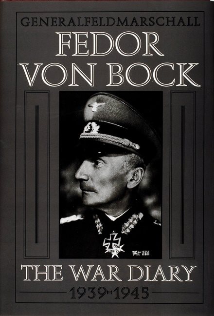 Generalfeldmarschall fedor von bock - the war diary 1939-1945