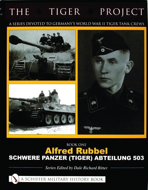Tiger project: a series devoted to germanys world war ii tiger tank crews -