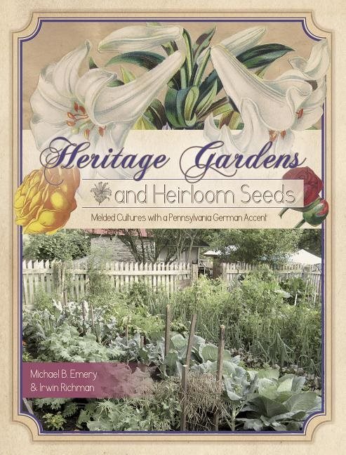 Heritage gardens, heirloom seeds - melded cultures with a pennsylvania germ