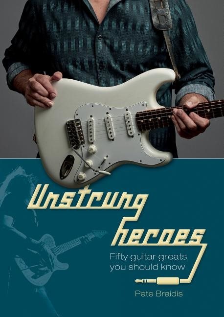 Unstrung heroes - fifty guitar greats you should know