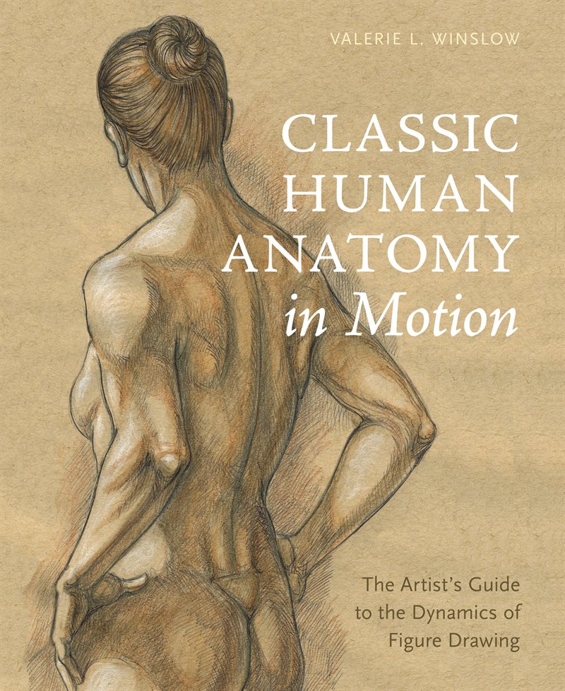 Classic human anatomy in motion - the artists guide to the dynamics of figu