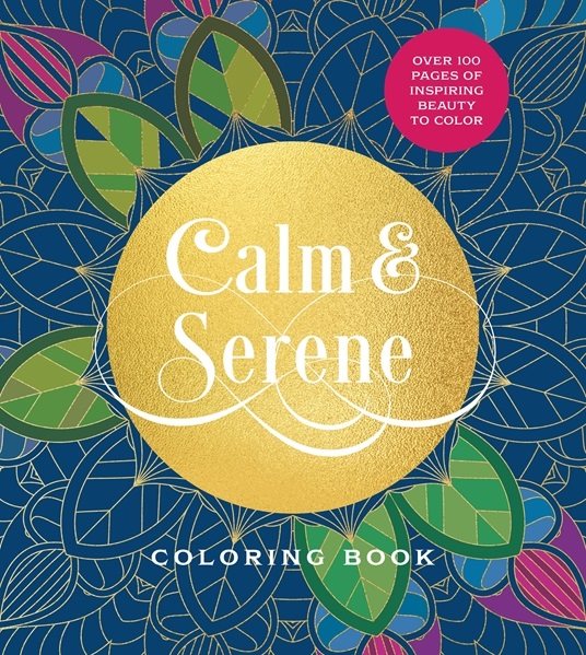Calm & Serene Coloring Book: Over 100 Pages of Inspiring Beauty to Color