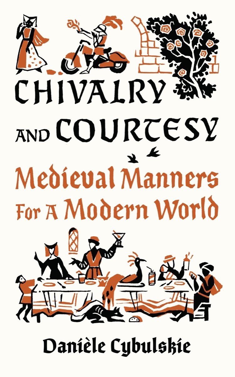 Chivalry And Courtesy : Medieval Manners for Modern Life