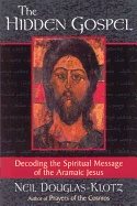 Hidden Gospel : Decoding the Spiritual Message of the Aramaic Jesus