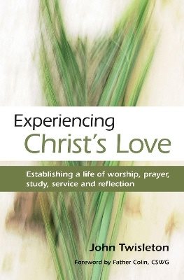 Experiencing christs love - establishing a life of worship, prayer, study,