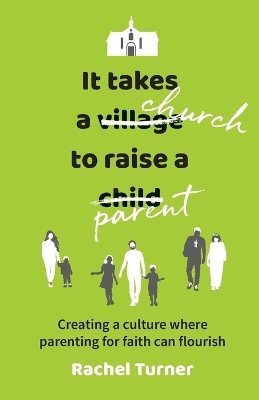 It takes a church to raise a parent - creating a culture where parenting fo