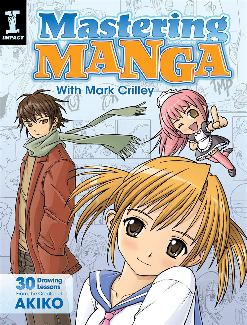 Mastering manga with mark crilley - 30 drawing lessons from the creator of