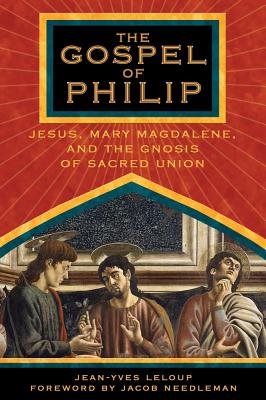 Gospel Of Philip: Jesus, Mary Magdalene & The Gnosis Of Sacr