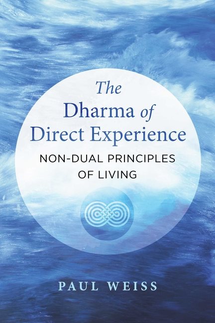 Dharma Of Direct Experience : Non-Dual Principles of Living