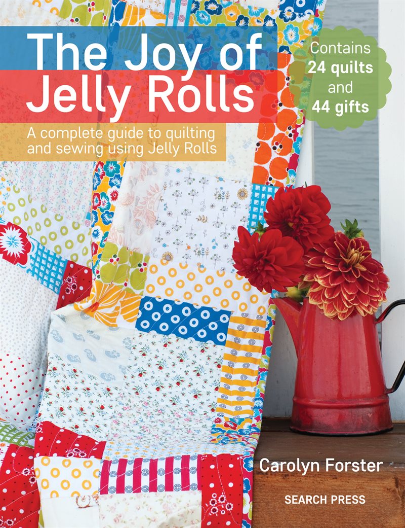 Joy of jelly rolls - a complete guide to quilting and sewing using jelly ro