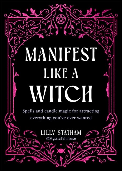 Manifest Like a Witch: Spells and Candle Magic for Attracting Everything You’ve Ever Wanted
