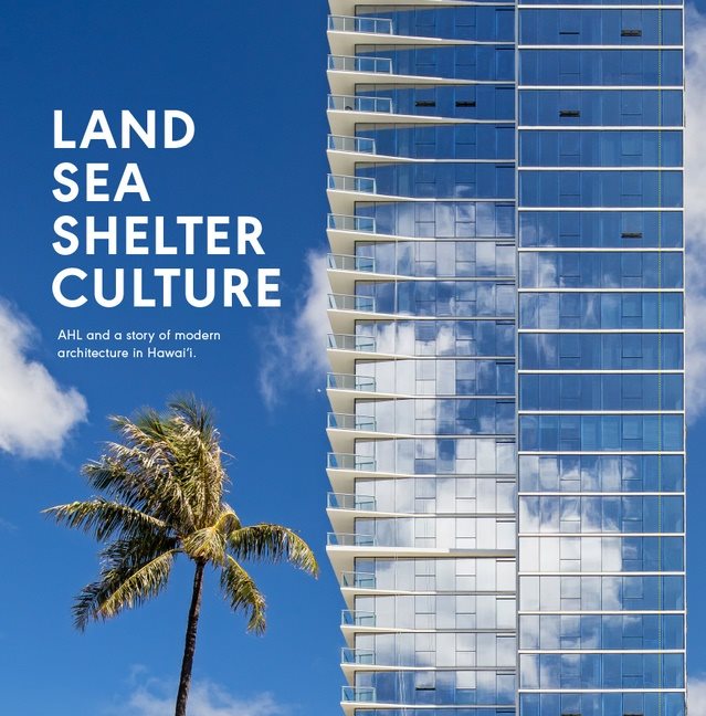 Land, Sea, Shelter,  Culture: A Story Of Modern Architecture In Hawaii