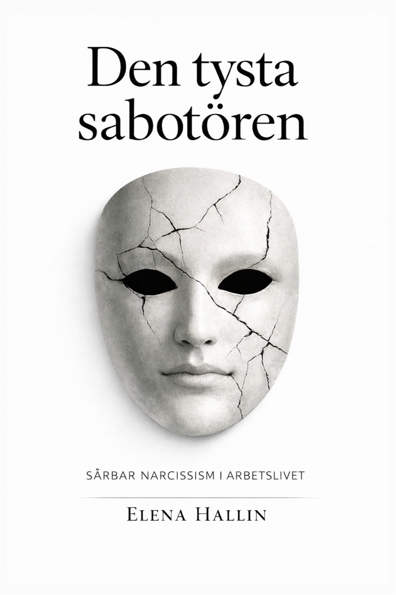 Den tysta sabotören : - Sårbar narcissism i arbetslivet