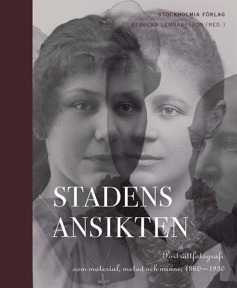 Stadens ansikten. Porträttfotografi som material, metod och minne 1860-1930