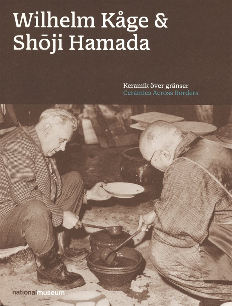 Wilhelm Kåge & Shoji Hamada : keramik över gränser / ceramics across borders