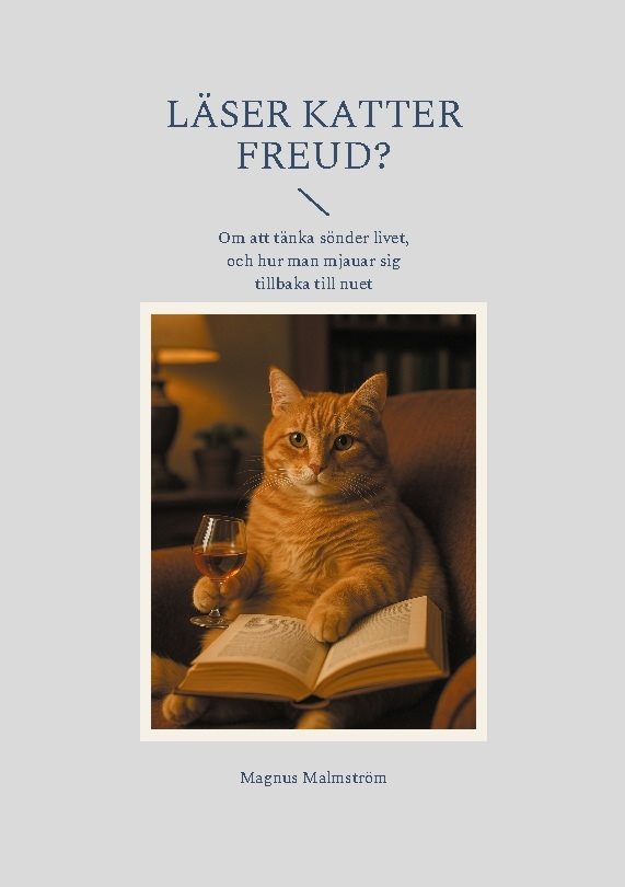 Läser Katter Freud? : Om att tänka sönder livet, och hur man mjauar sig til