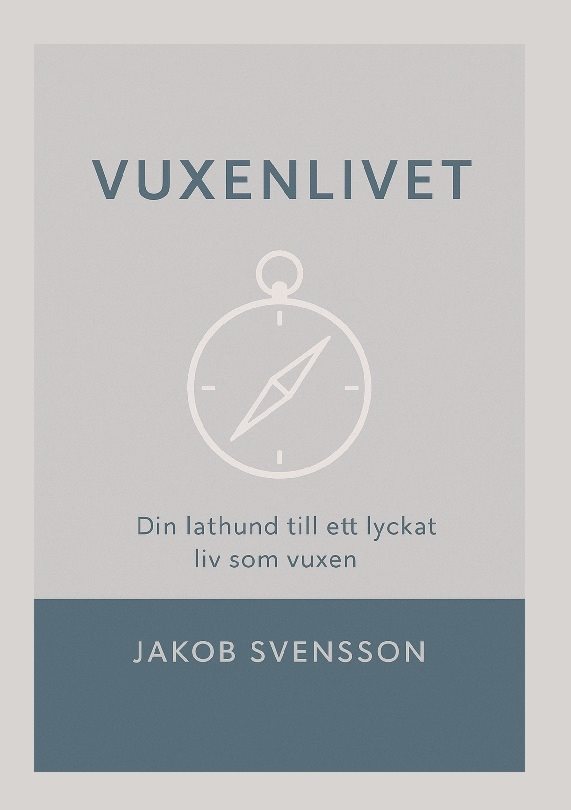 Vuxenlivet : din lathund till ett lyckat liv som vuxen