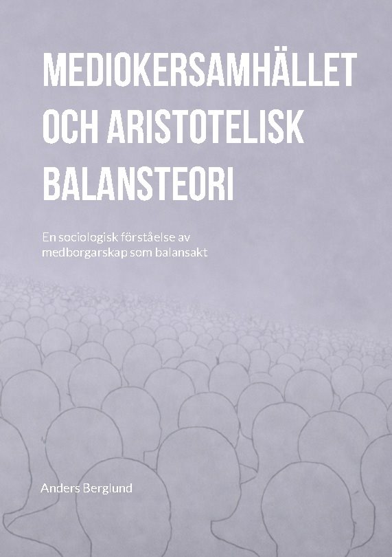Mediokersamhället och aristotelisk balansteori : En sociologisk förståelse