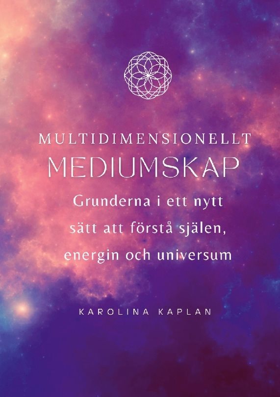 Multidimensionellt mediumskap : Grunderna i ett nytt sätt att förstå själen, energin och universum