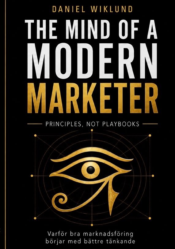 The Mind of a Modern Marketer : Varför bra marknadsföring börjar med bättre