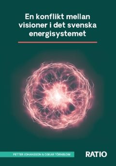 En konflikt mellan visioner i det svenska energisystemet