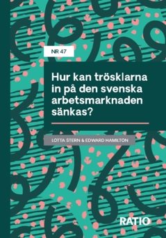 Hur kan trösklarna in på den svenska arbetsmarknaden sänkas?
