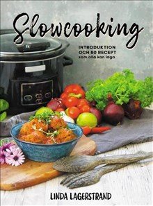 Slowcooking - Introduktion och 80 recept som alla kan laga