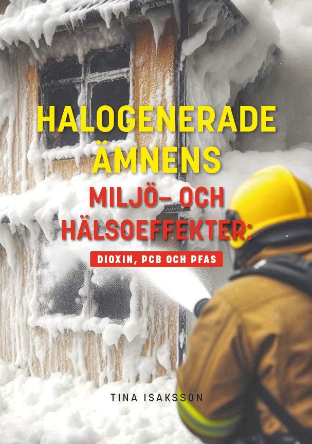 Halogenerade ämnens miljö- och hälsoeffekter : Dioxin, PCB och PFAS