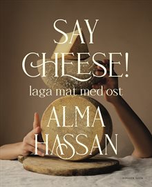 Say cheese : Laga mat med ost