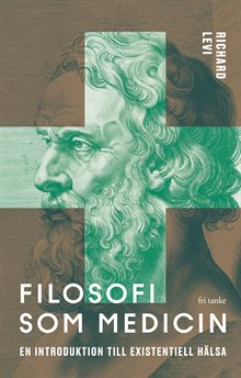 Filosofi som medicin: En introduktion till existentiell hälsa